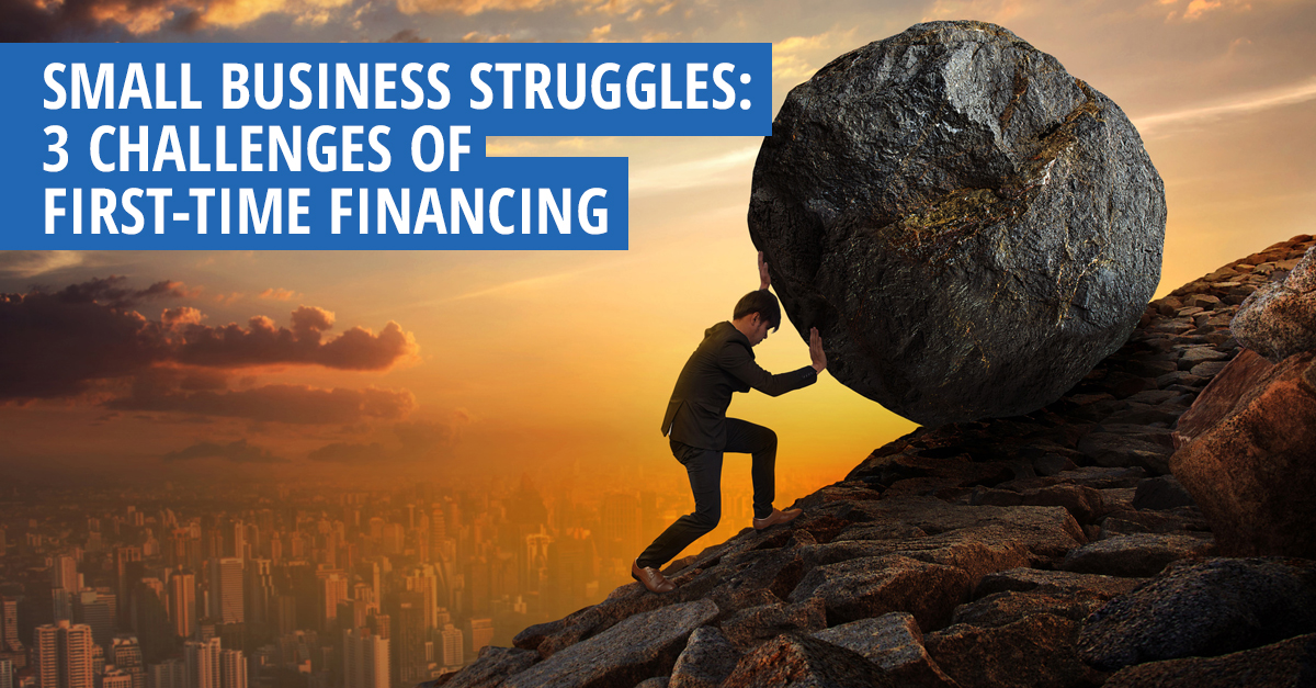 Small Business Struggles: 3 Challenges of First-Time Financing