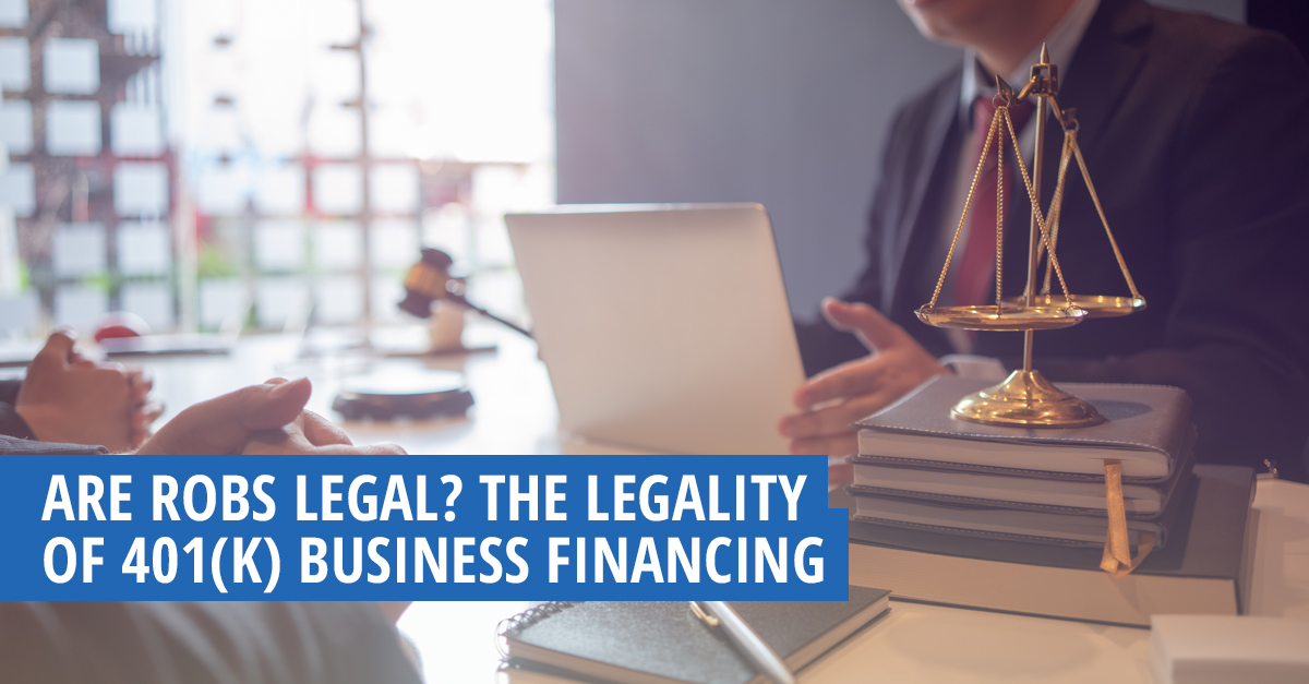Are ROBS Legal? The Legality of 401(k) Business Financing