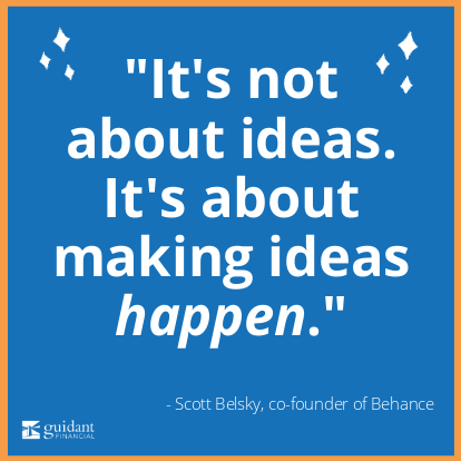 'Its not about ideas. Its about making ideas happen.' Quote from Scott Belsky