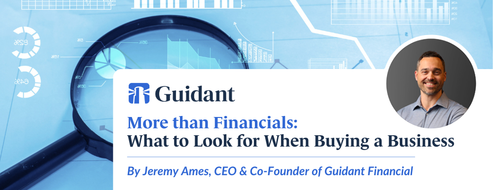 More than Financials: What to Look for When Buying a Business - Article by Jeremy Ames, CEO and Co-Founder of Guidant Financial